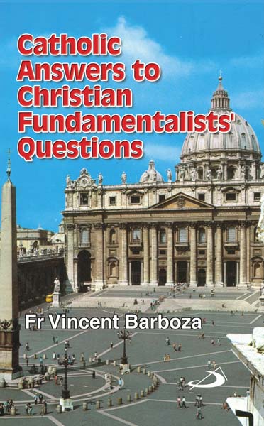 Catholic Answers to Christian Fundamentalists Questions