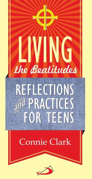 Living the Beatitudes - Reflections and Practics for Teens