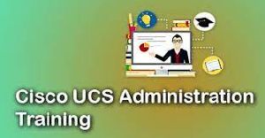 Cisco UCS Administration training