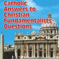Catholic Answers to Christian Fundamentalists Questions